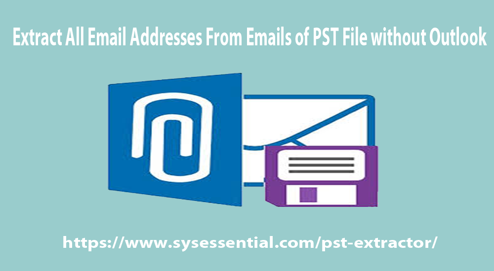 How to Extract All Email Addresses From Emails of PST File without Outlook