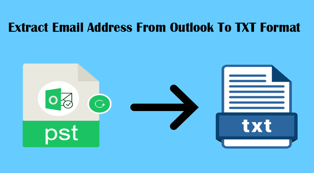 Take a Decision on Your Own to Extract Email Address From Outlook to TXT Format