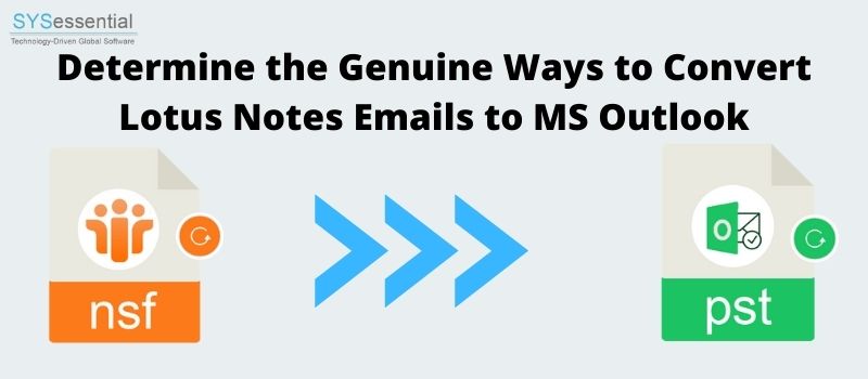 Determine the Genuine Ways to Convert Lotus Notes Emails to MS Outlook