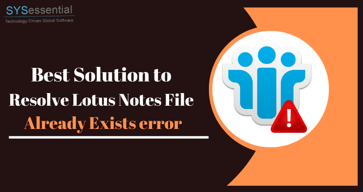Lotus Notes File Already Exists Error – How to Resolve?