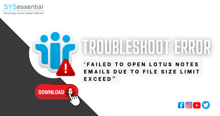 Troubleshoot Error ‘Failed to open Lotus Notes emails due to file size limit exceed”